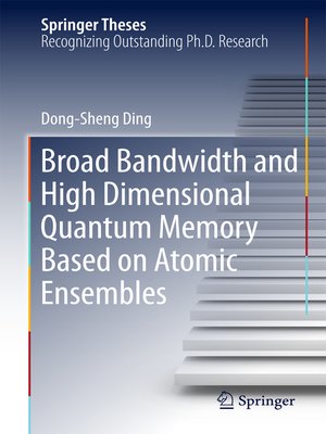 cover image of Broad Bandwidth and High Dimensional Quantum Memory Based on Atomic Ensembles